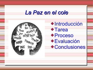 La Paz en el cole ,[object Object],[object Object],[object Object],[object Object],[object Object]