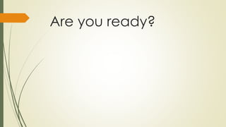 Are you ready?

 