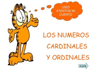 LOS NUMEROS  CARDINALES Y ORDINALES CLICK LEED ATENTOS MI CUENTO 