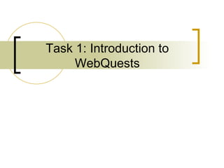 Task 1: Introduction to WebQuests 