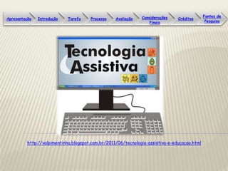 http://valpimentinha.blogspot.com.br/2011/06/tecnologia-assistiva-e-educacao.html
 
