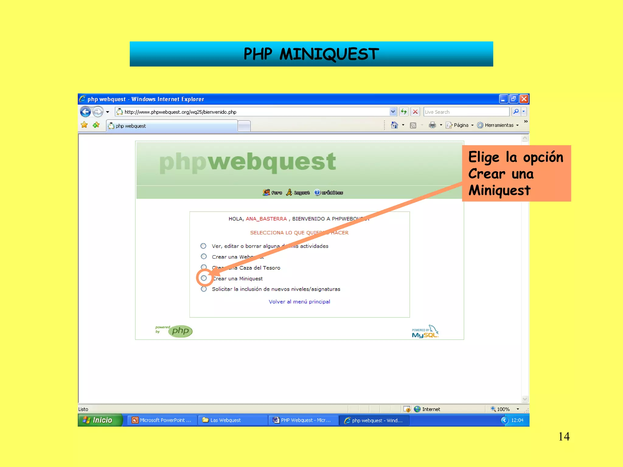 PHP MINIQUEST




                Elige la opción
                Crear una
                Miniquest




                              14
 