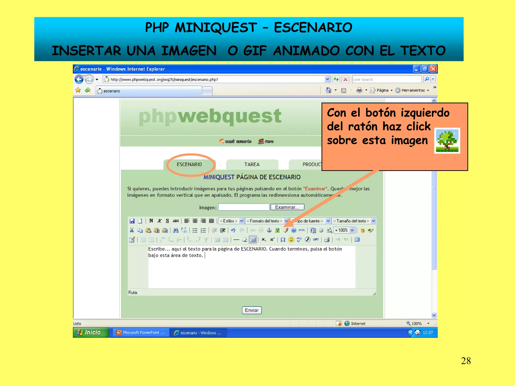 PHP MINIQUEST – ESCENARIO
INSERTAR UNA IMAGEN O GIF ANIMADO CON EL TEXTO



                                Con el botón izquierdo
                                del ratón haz click
                                sobre esta imagen




                                                         28
 