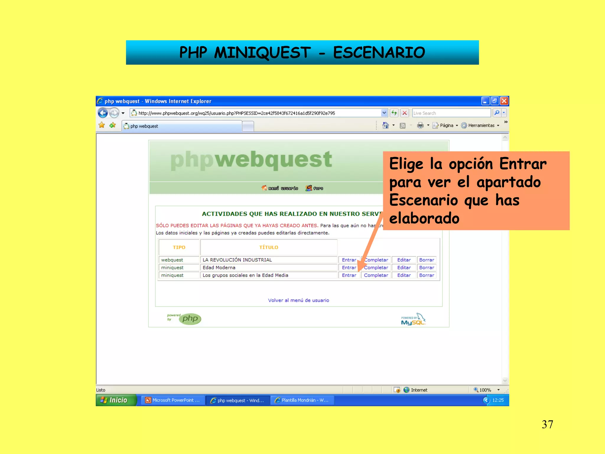 PHP MINIQUEST - ESCENARIO




                     Elige la opción Entrar
                     para ver el apartado
                     Escenario que has
                     elaborado




                                          37
 