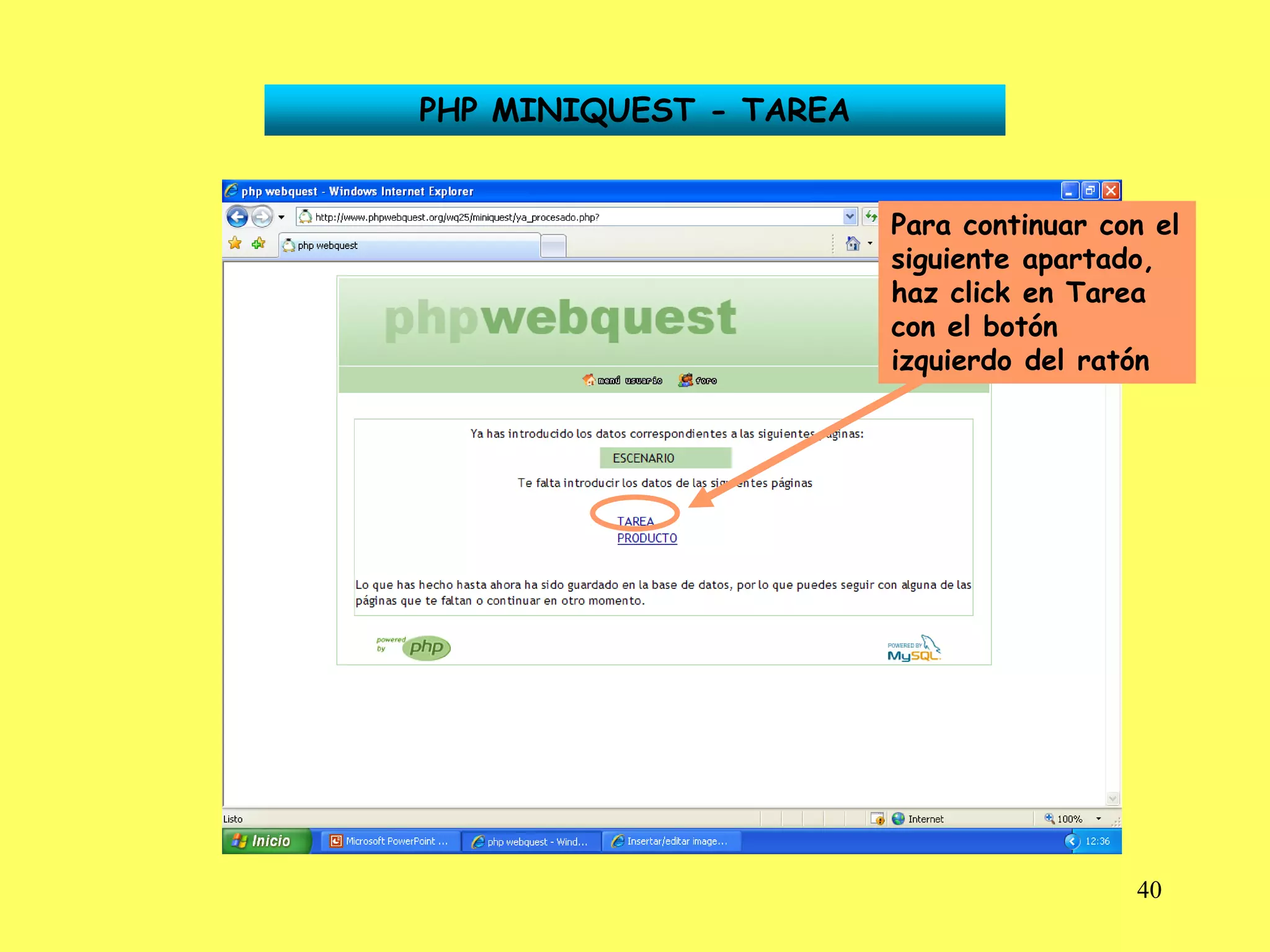 PHP MINIQUEST - TAREA


                        Para continuar con el
                        siguiente apartado,
                        haz click en Tarea
                        con el botón
                        izquierdo del ratón




                                         40
 
