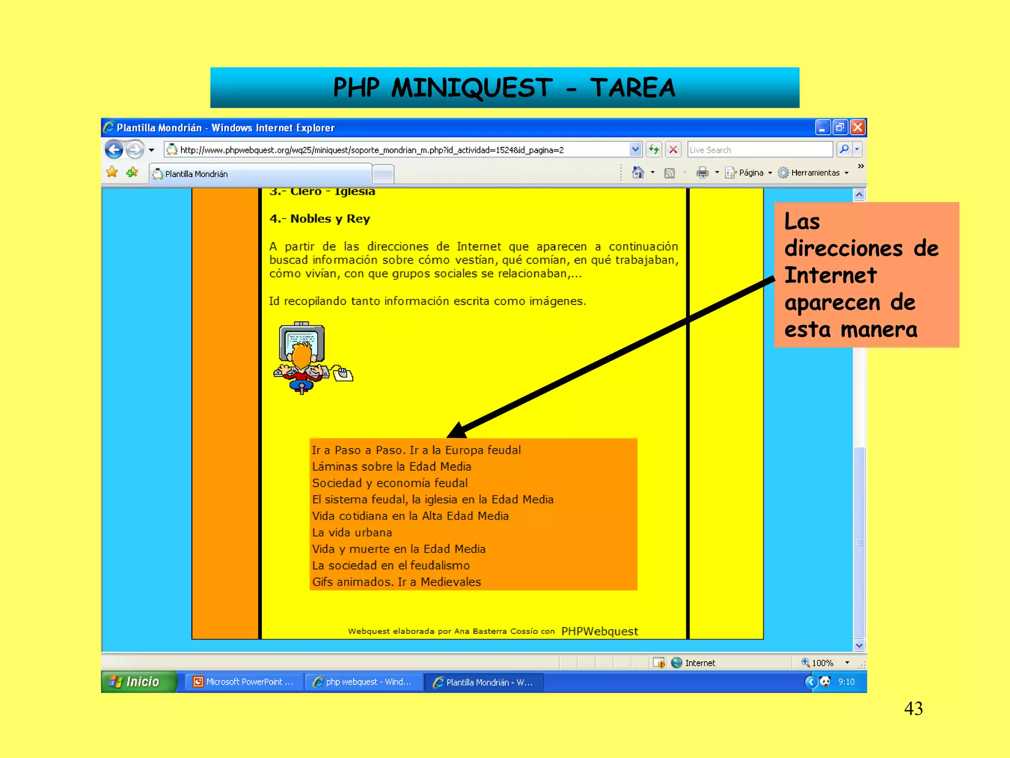 PHP MINIQUEST - TAREA




                        Las
                        direcciones de
                        Internet
                        aparecen de
                        esta manera




                                  43
 