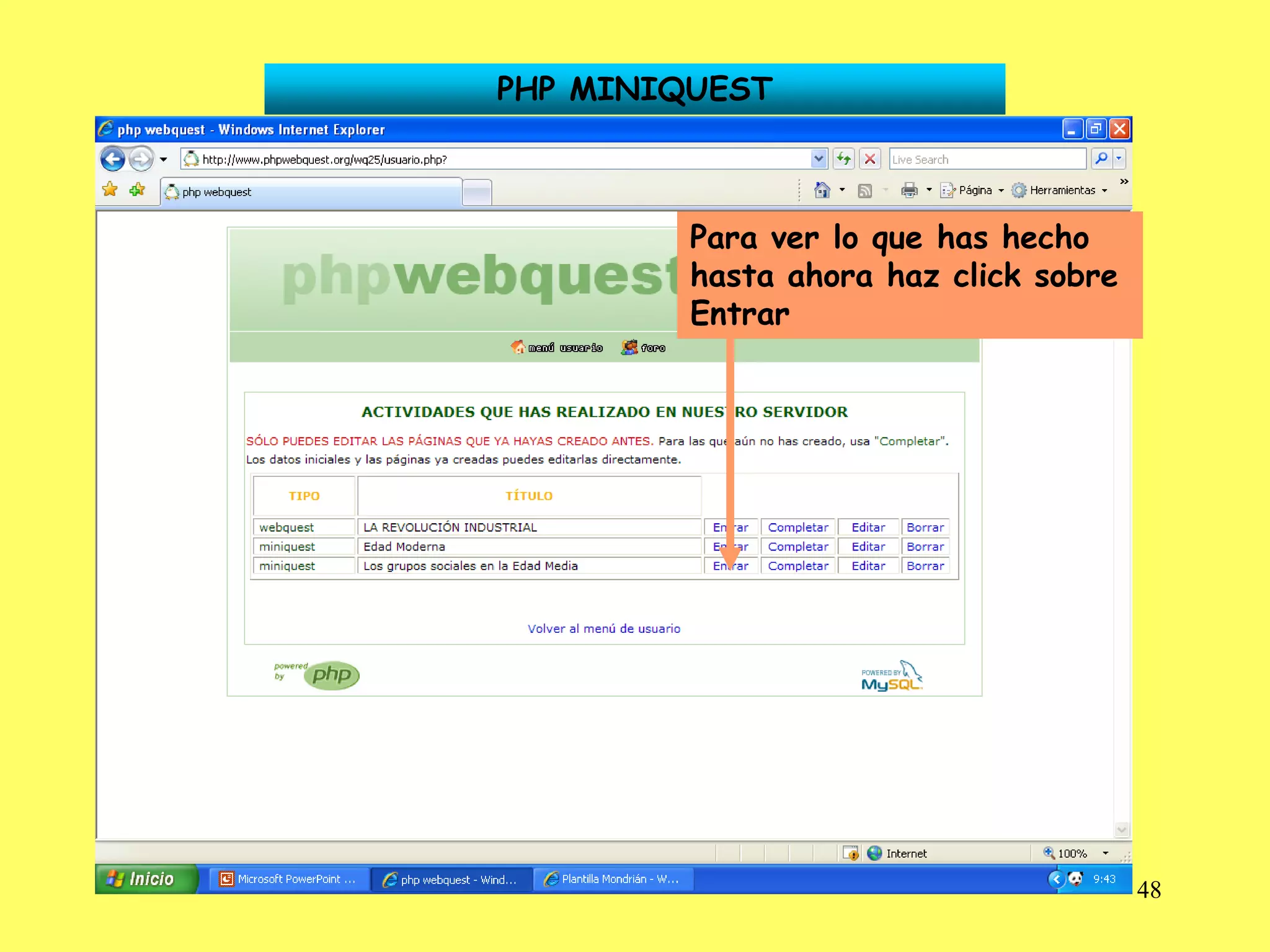 PHP MINIQUEST



         Para ver lo que has hecho
         hasta ahora haz click sobre
         Entrar




                                       48
 