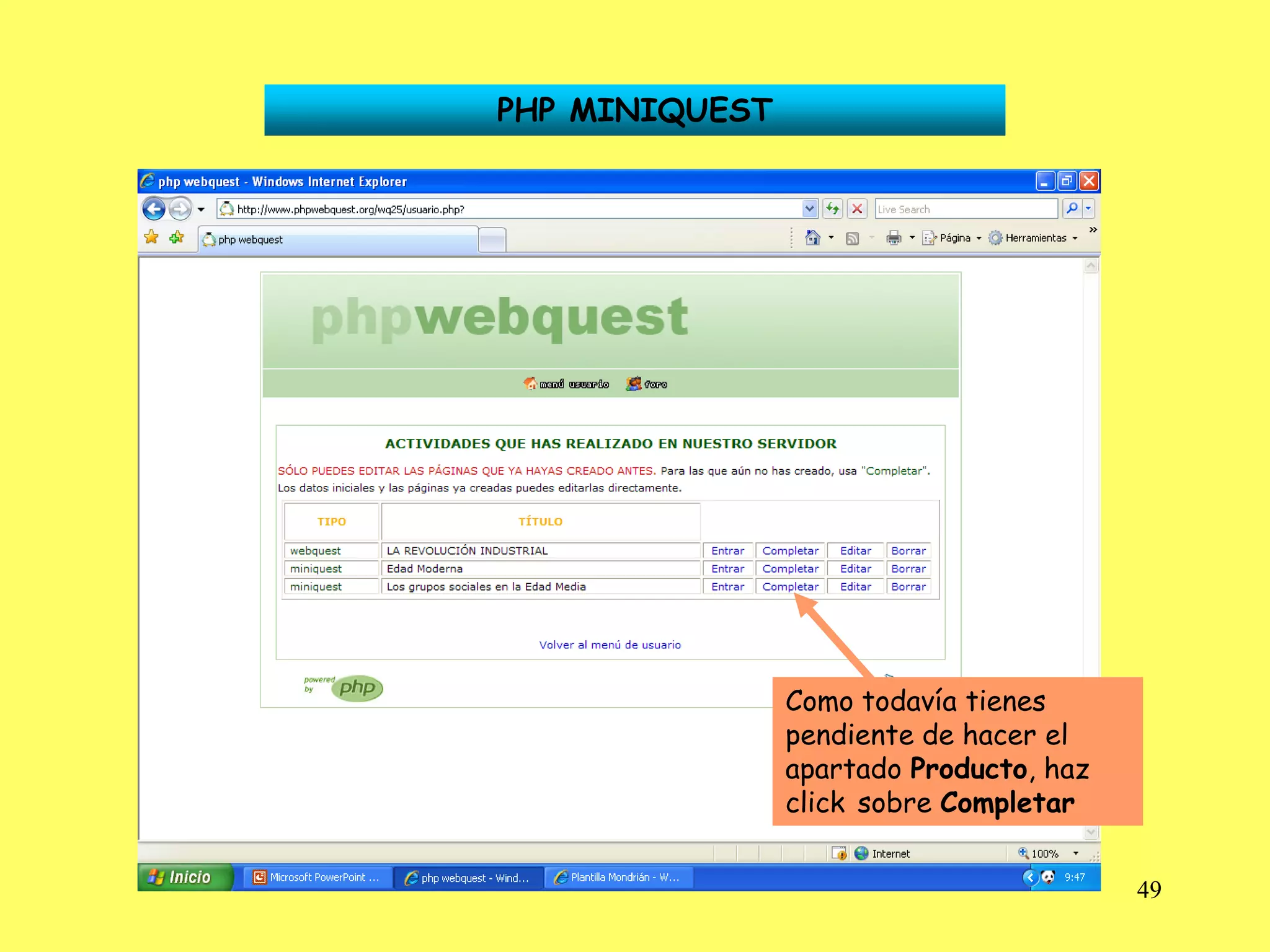 PHP MINIQUEST




                Como todavía tienes
                pendiente de hacer el
                apartado Producto, haz
                click sobre Completar


                                         49
 