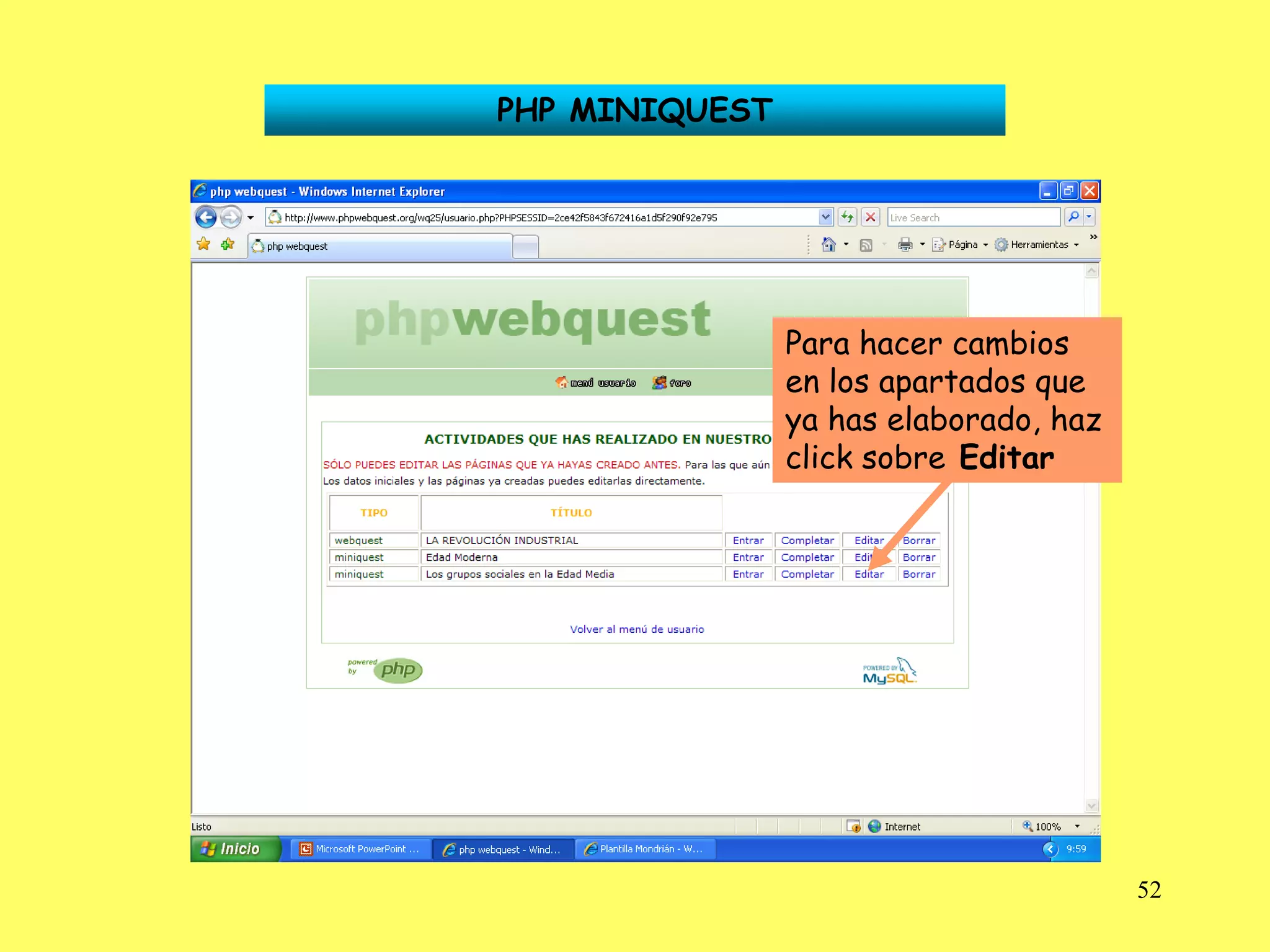 PHP MINIQUEST




                Para hacer cambios
                en los apartados que
                ya has elaborado, haz
                click sobre Editar




                                        52
 