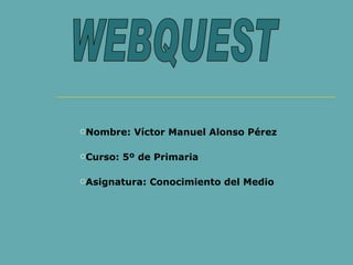 [object Object],[object Object],[object Object],WEBQUEST 