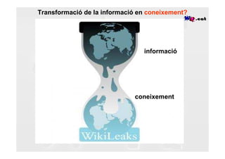 Transformació de la informació en coneixement?




                                informació




                             coneixement
 