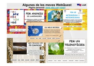 Algunes de les meves WebQuest
   Pàgina personal: www.xtec.cat/~nalart
 
