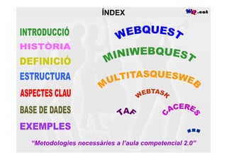 ÍNDEX




“Metodologies necessàries a l’aula competencial 2.0”
 