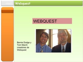WEBQUEST  Bernie Dodge y Tom March creadores de Webquest Webquest http//: 