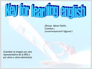 Key  for  learning  english  (Cambiar la imagen por otra representativa de la WQ o por otros u otros elementos) (Rosse  Marie Patiño Cuestas ) ( rossemarieptcsts511@gmail  ) 