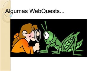 Algumas WebQuests... 