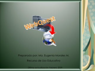 Preparado por: Ma. Eugenia Morales M. Recurso de Uso Educativo Última actualización Febrero 2009 