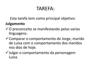 TAREFA:     Esta tarefa tem como principal objetivo:JulgamentoO preconceito se manifestando pelas varias linguagens.