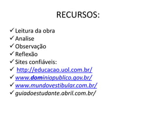 Julgar o comportamento da personagem Luísa.PROCESSO:     Os alunos deverão ser capaz de:Observar a manifestação cultural;