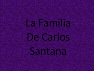 La Familia De Carlos Santana 