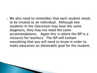 Seating near the front of the classroom where teacher is located so that they will be able to be supervised more closely and the ability to keep them on track will be more manageable and not near a window where distractions are more likely when they are looking out the window.