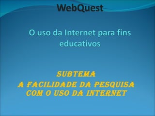 Subtema A facilidade da pesquisa com o uso da internet 