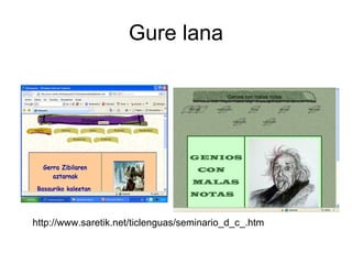 Gure lana http://www.saretik.net/ticlenguas/seminario_d_c_.htm 