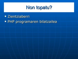 Non topatu? Zientziaberri PHP programaren  bilatzailea 