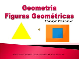 Educação Pré-Escolar




WebQuest criada por Albina Oliveira – Acção de Formação MatemaTIC - Casa do Professor - 2011
 