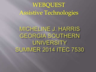 WEBQUEST
Assistive Technologies
 