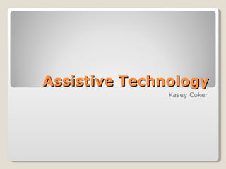Assistive Technology Kasey Coker 