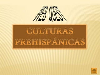 Web Quest Culturas PrehispáNicas