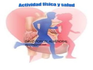 DAVID PORCEL ALMENDRAL [email_address] Actividad física y salud 