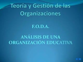 F.O.D.A.

    ANÁLISIS DE UNA
ORGANIZACIÓN EDUCATIVA
 