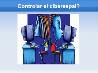 Controlar el ciberespai? 