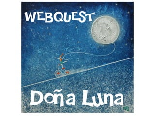 WEBQUEST
Doña Luna
 