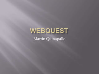 Webquest Martin Quinapallo 