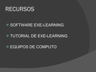 RECURSOS SOFTWARE EXE-LEARNING TUTORIAL DE EXE-LEARNING EQUIPOS DE COMPUTO