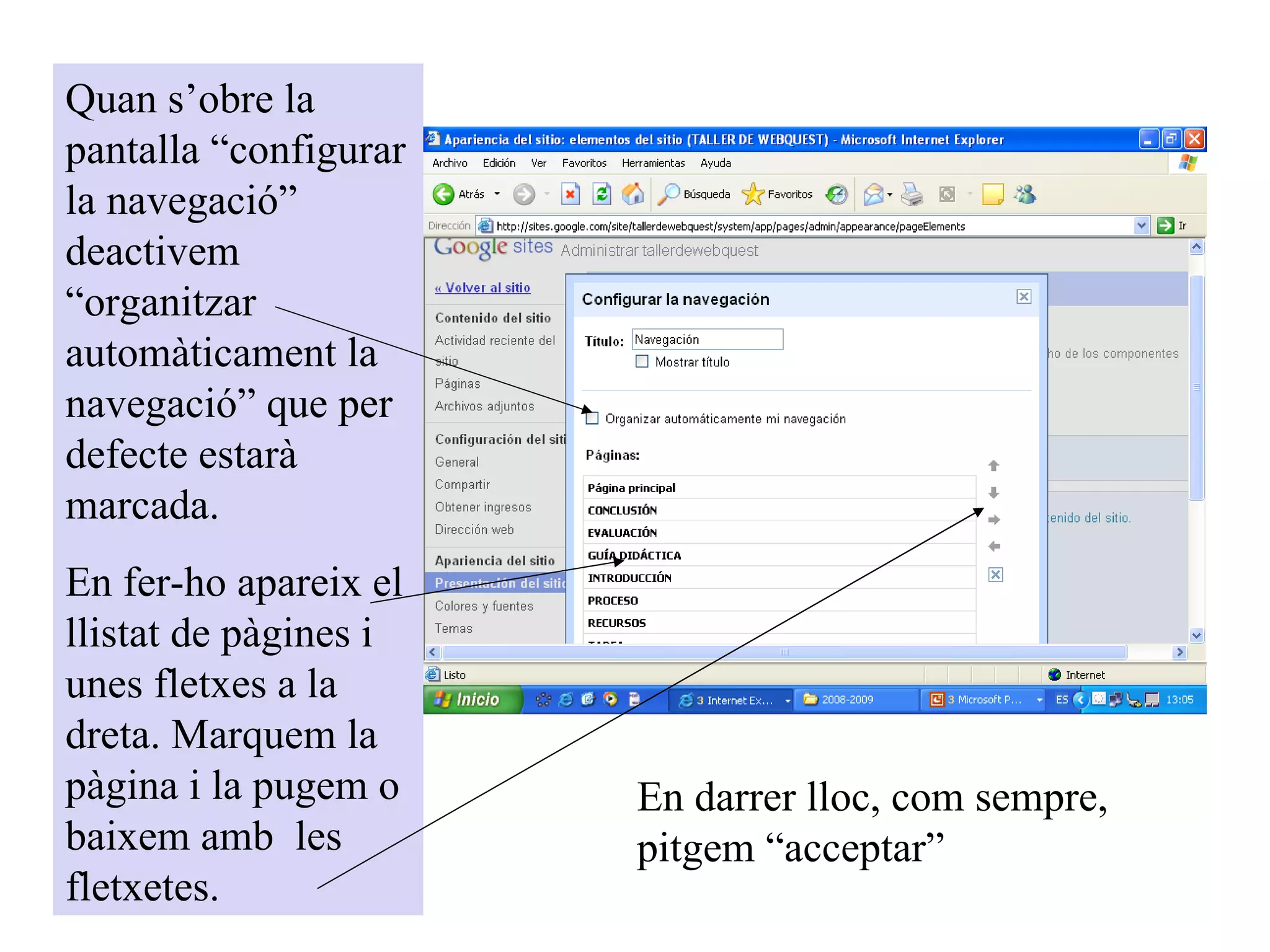 Quan s’obre la pantalla “configurar la navegació”  deactivem “organitzar automàticament la navegació” que per defecte estarà marcada. En fer-ho apareix el llistat de pàgines i unes fletxes a la dreta. Marquem la pàgina i la pugem o baixem amb  les fletxetes. En darrer lloc, com sempre, pitgem “acceptar” 