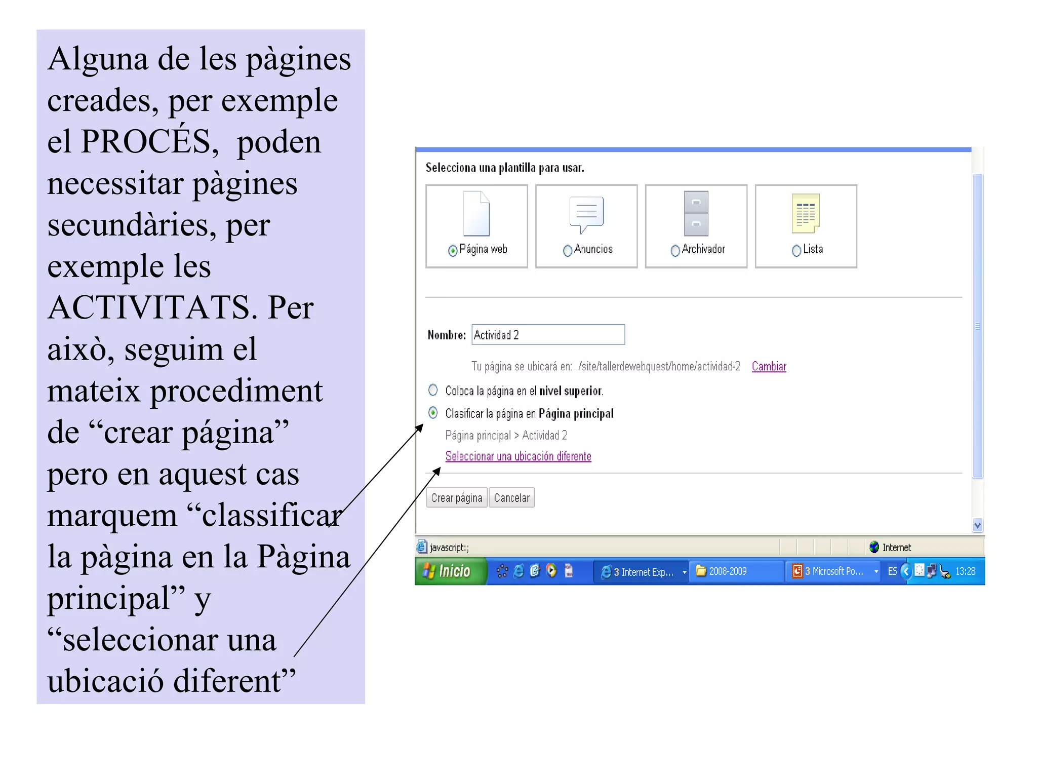 Alguna de les pàgines creades, per exemple el PROCÉS,  poden necessitar pàgines secundàries, per exemple les ACTIVITATS. Per això, seguim el mateix procediment de “crear página” pero en aquest cas marquem “classificar la pàgina en la Pàgina principal” y “seleccionar una ubicació diferent” 