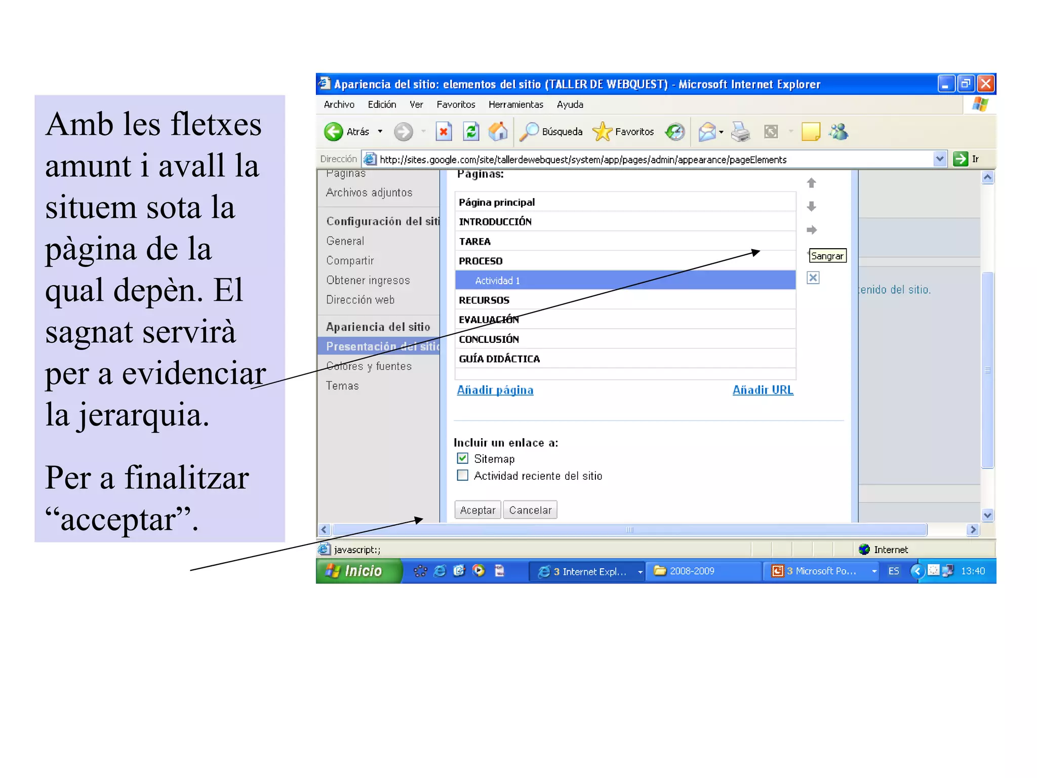 Amb les fletxes amunt i avall la situem sota la pàgina de la qual depèn. El sagnat servirà per a evidenciar la jerarquia. Per a finalitzar “acceptar”. 