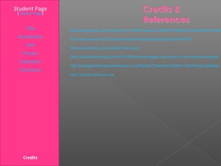 Student Page
 [Teacher Page]


     Title        http://www.google.com/imgres?num=10&hl=en&biw=1920&bih=936&tbm=isch&tbnid=JZqNG
 Introduction     http://www.howard.k12.md.us/met/media/copyright/copyrightprintvideo.PDF
     Task
                  http://www.reelseo.com/royalty-free-music/
   Process
                  http://daredreamermag.com/2011/02/23/how-to-legally-use-music-in-your-films-and-videos/
  Evaluation
                  http://fsudigitalcitizenship.wikispaces.com/Digital+Citizenship+Rights+%26+Responsibilities
  Conclusion
                  http://rubistar.4teachers.org




    Credits
 