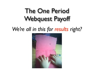 One Period Webquests