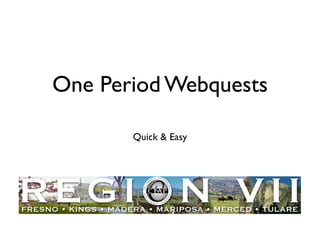One Period Webquests

       Quick  Easy
 