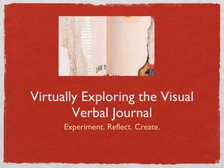 Virtually Exploring the Visual Verbal Journal ,[object Object]