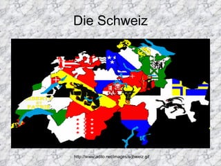 Die Schweiz http://www.adilo.net/images/schweiz.gif