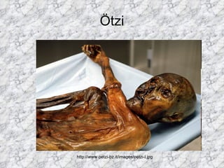 Ötzi http://www.oetzi-bz.it/images/oetzi-l.jpg