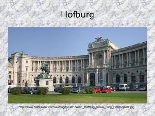 Hofburg http://www.biocrawler.com/w/images/0/01/Wien_Hofburg_Neue_Burg_Heldenplatz.jpg