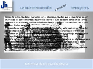 Depositar la basura en los lugares adecuados separándola. 