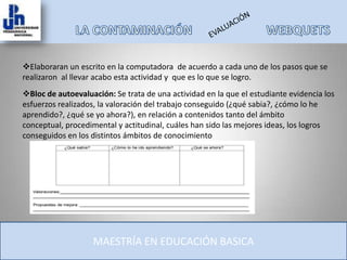 Hacer uso de la tecnología trípticos, anuncios, dibujos para el cuidado del medio ambiente.MAESTRÍA EN EDUCACIÓN BASICA